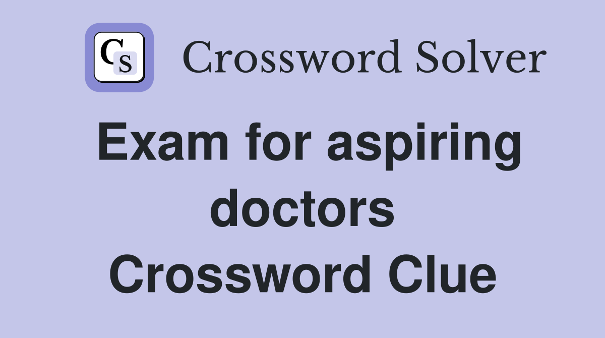 Exam for aspiring doctors Crossword Clue