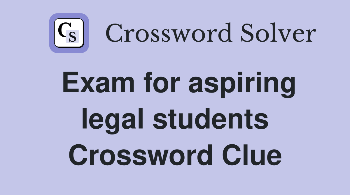 Exam for aspiring legal students Crossword Clue