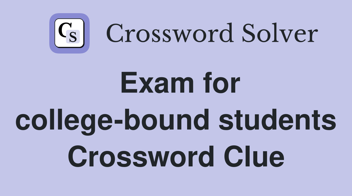 Exam for college-bound students Crossword Clue