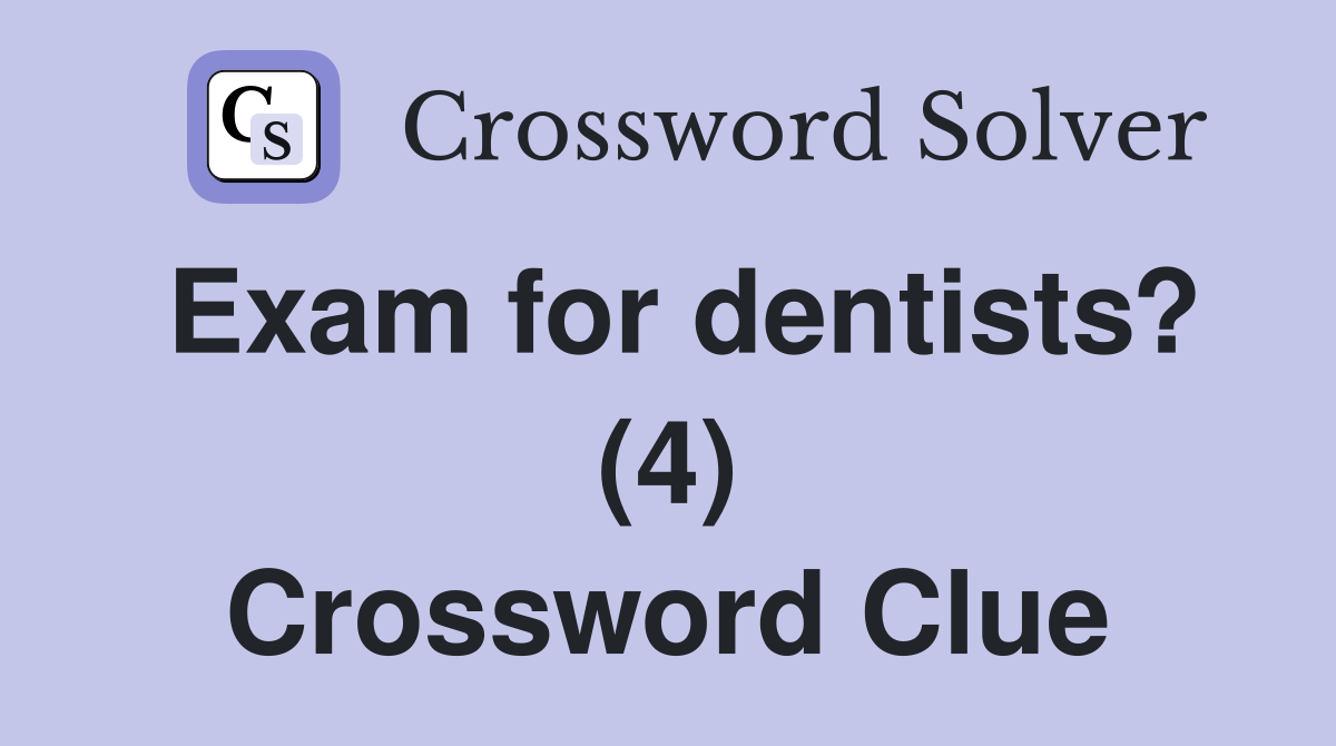 Exam for dentists? (4) Crossword Clue