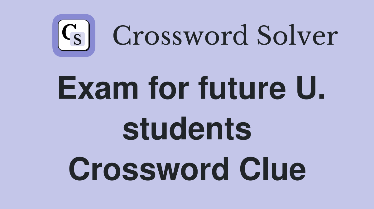 Exam for future U. students Crossword Clue
