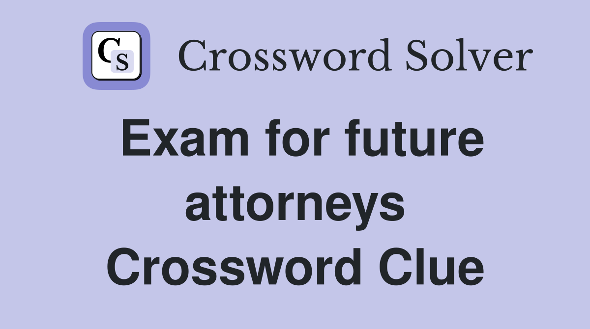 Exam for future attorneys Crossword Clue