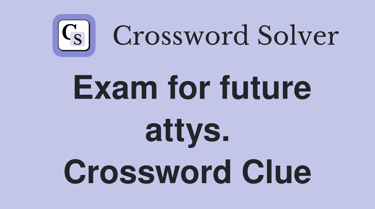 Exam for future attys. Crossword Clue