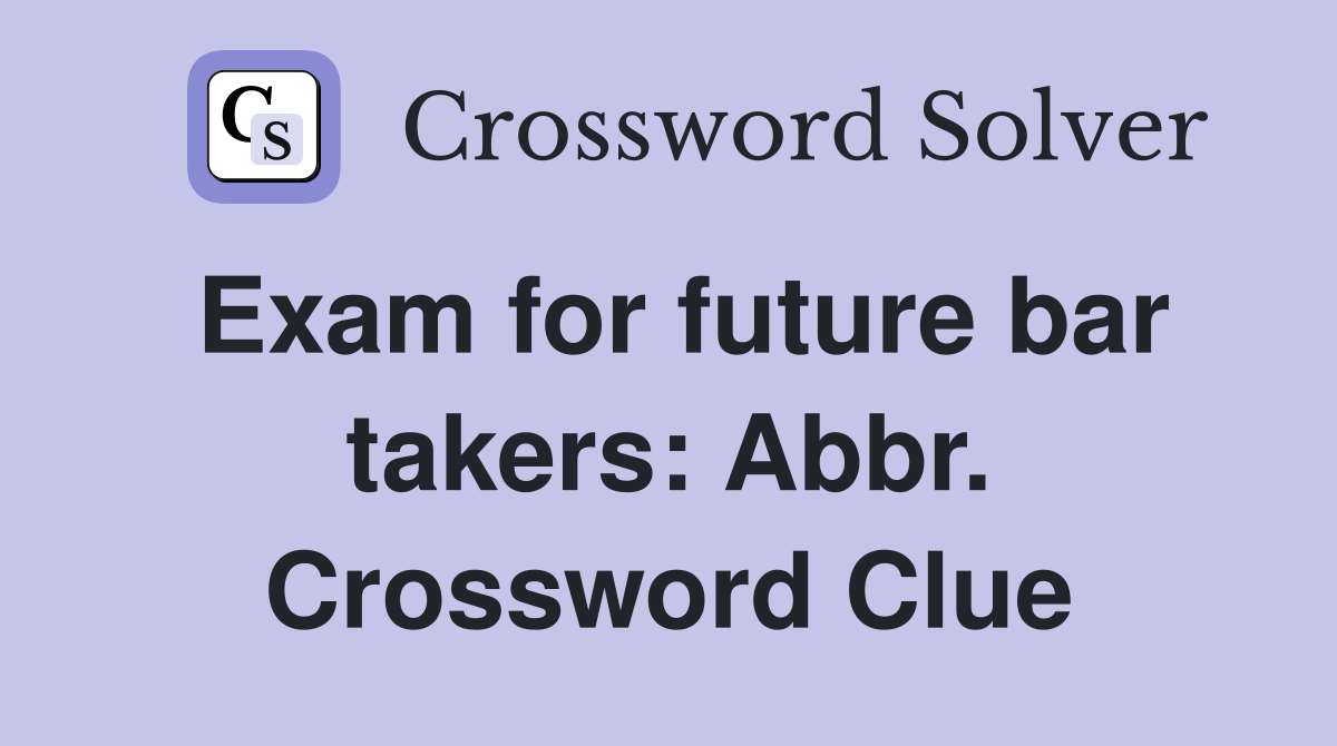 Exam for future bar takers: Abbr. Crossword Clue
