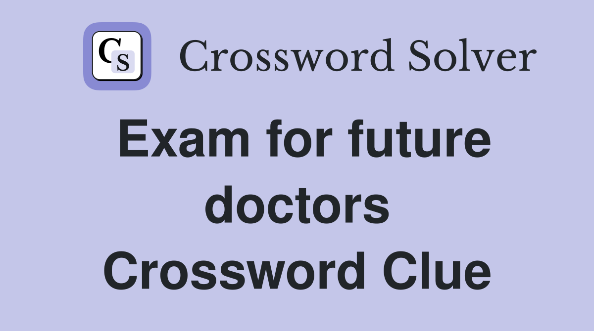 Exam for future doctors Crossword Clue
