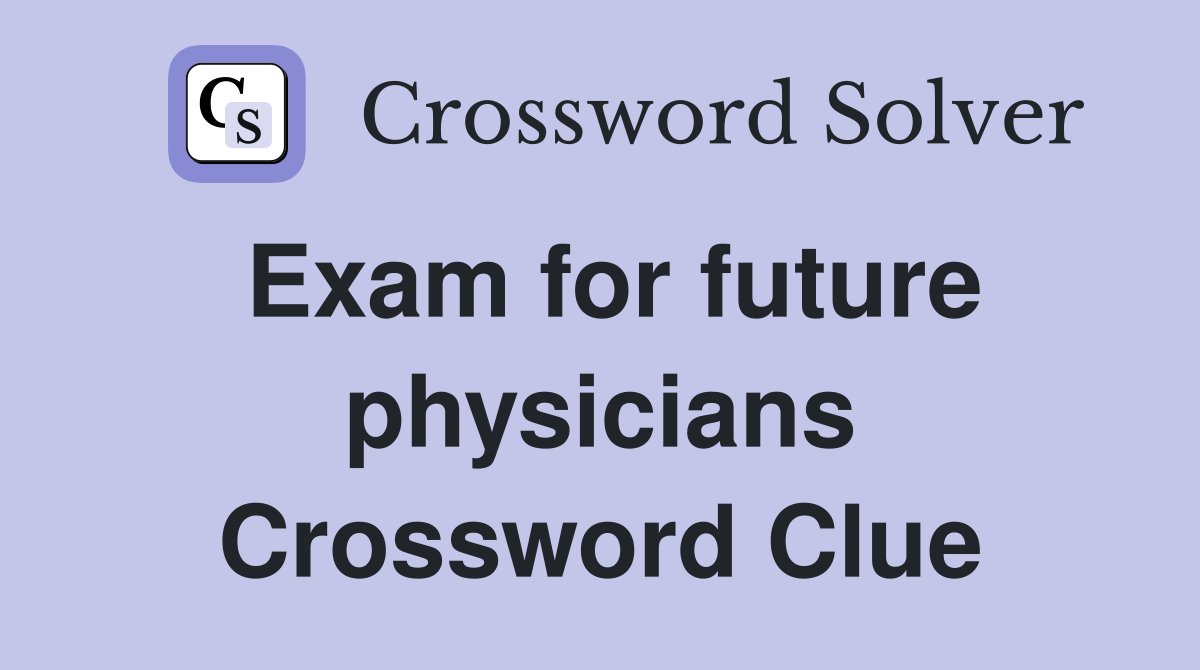 Exam for future physicians Crossword Clue