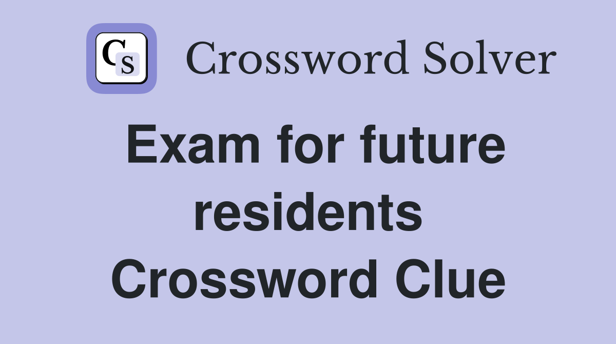 Exam for future residents Crossword Clue