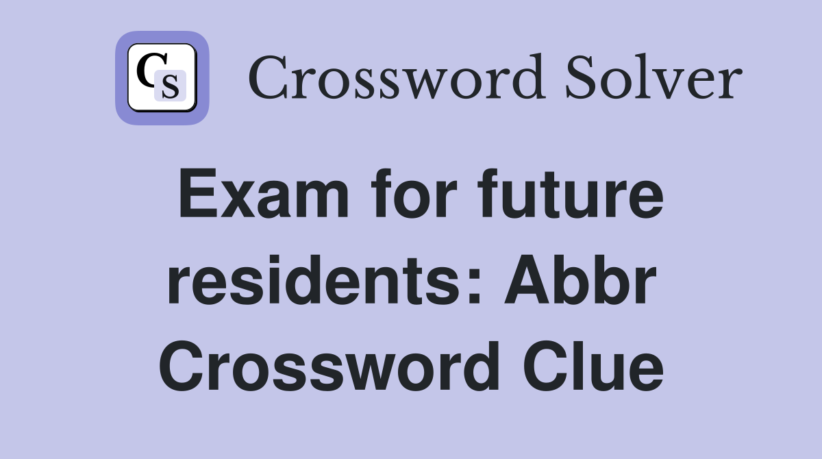 Exam for future residents: Abbr Crossword Clue