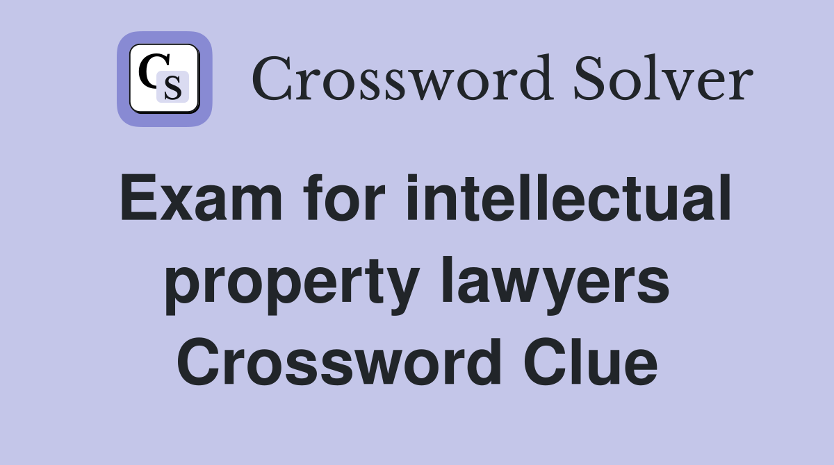 Exam for intellectual property lawyers Crossword Clue