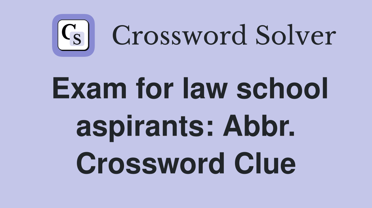 Exam for law school aspirants: Abbr. Crossword Clue