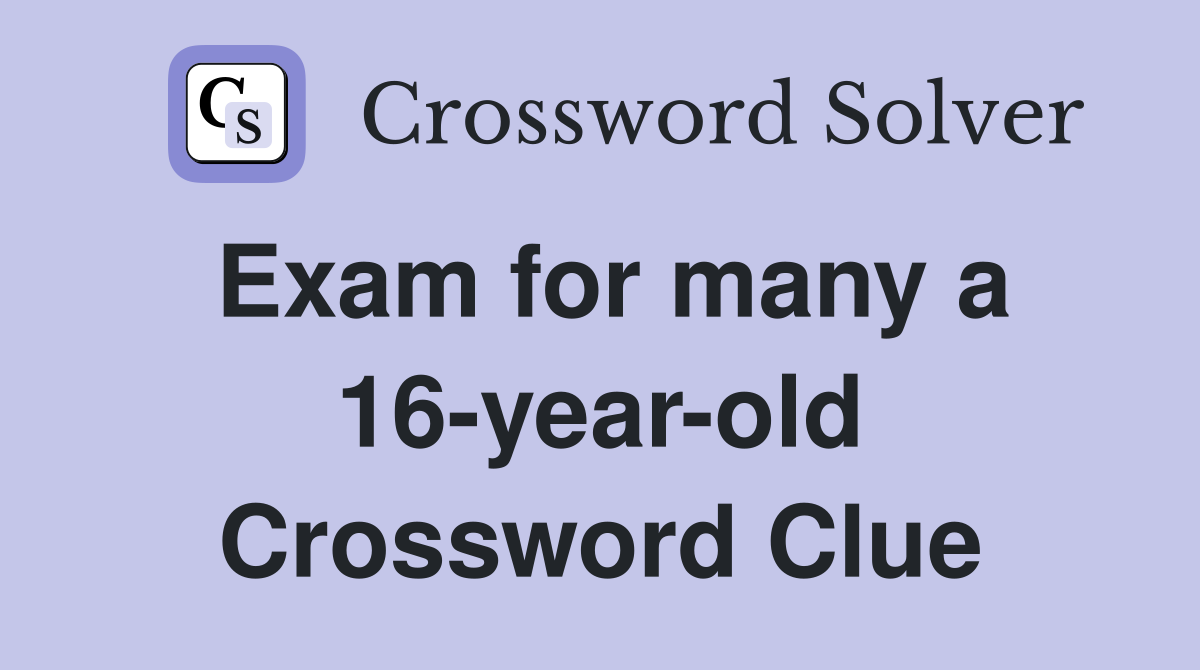 Exam for many a 16-year-old Crossword Clue