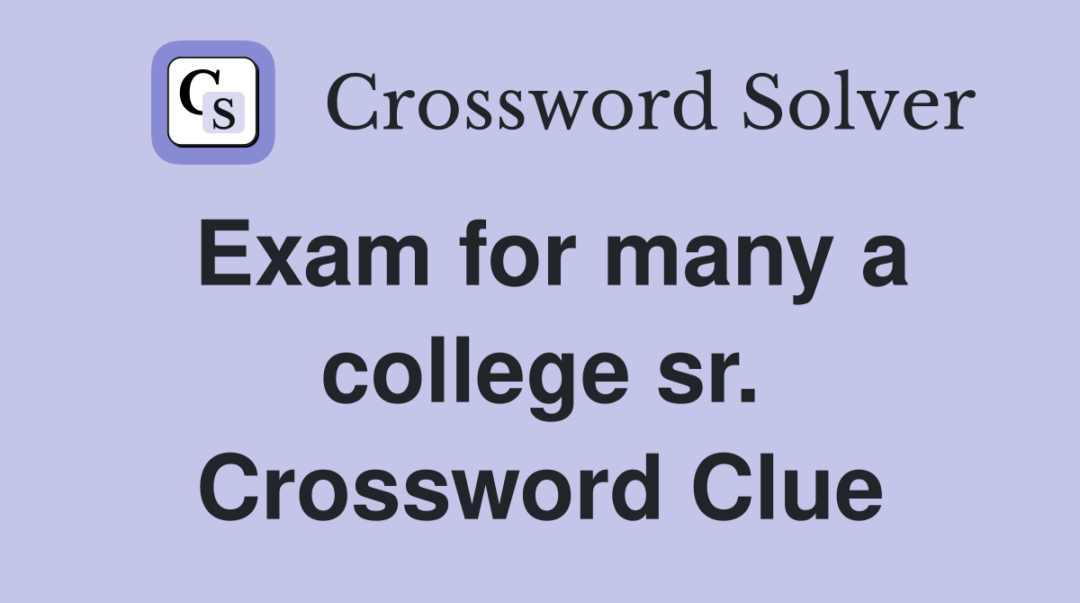 Exam for many a college sr. Crossword Clue