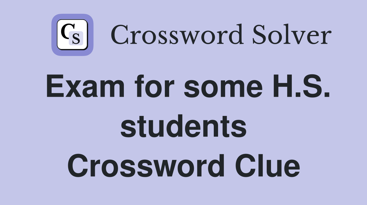Exam for some H.S. students Crossword Clue