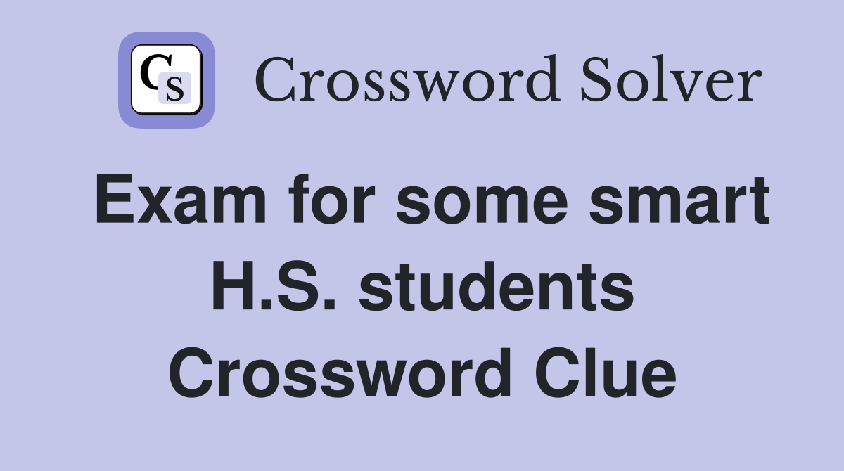 Exam for some smart H.S. students Crossword Clue