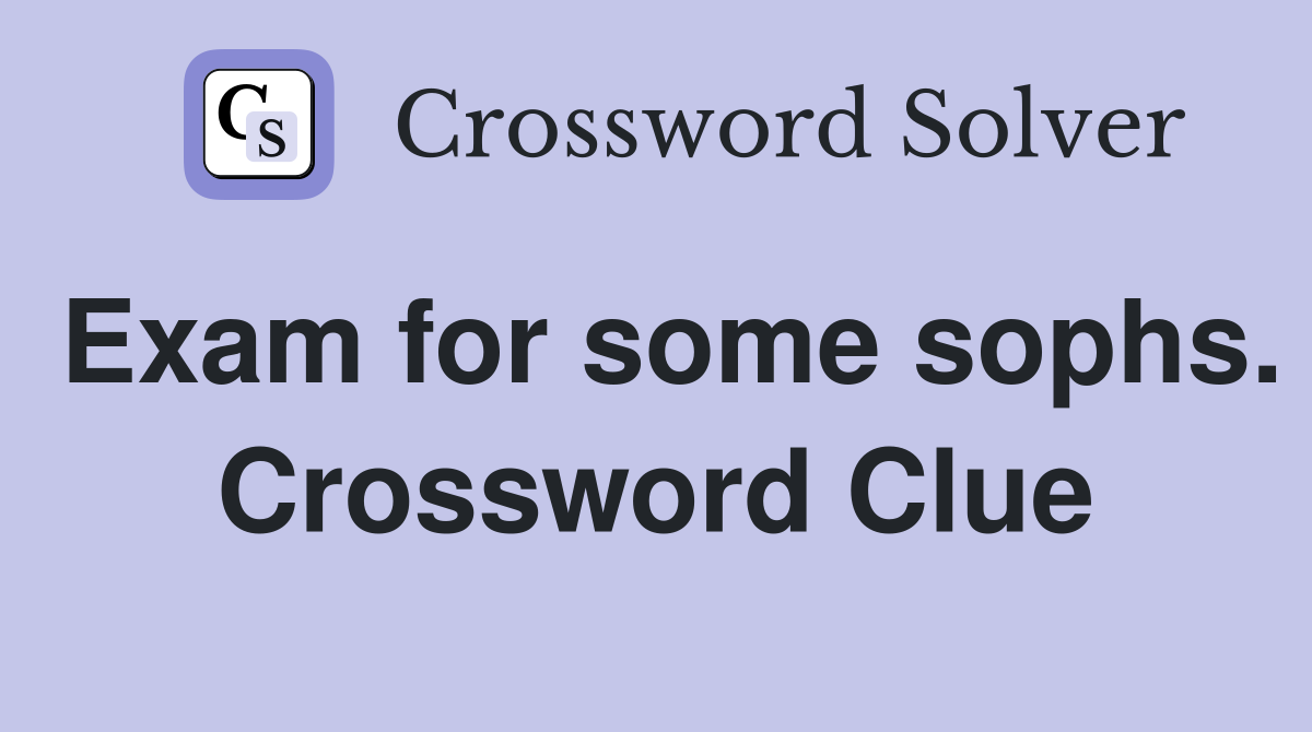 Exam for some sophs. Crossword Clue