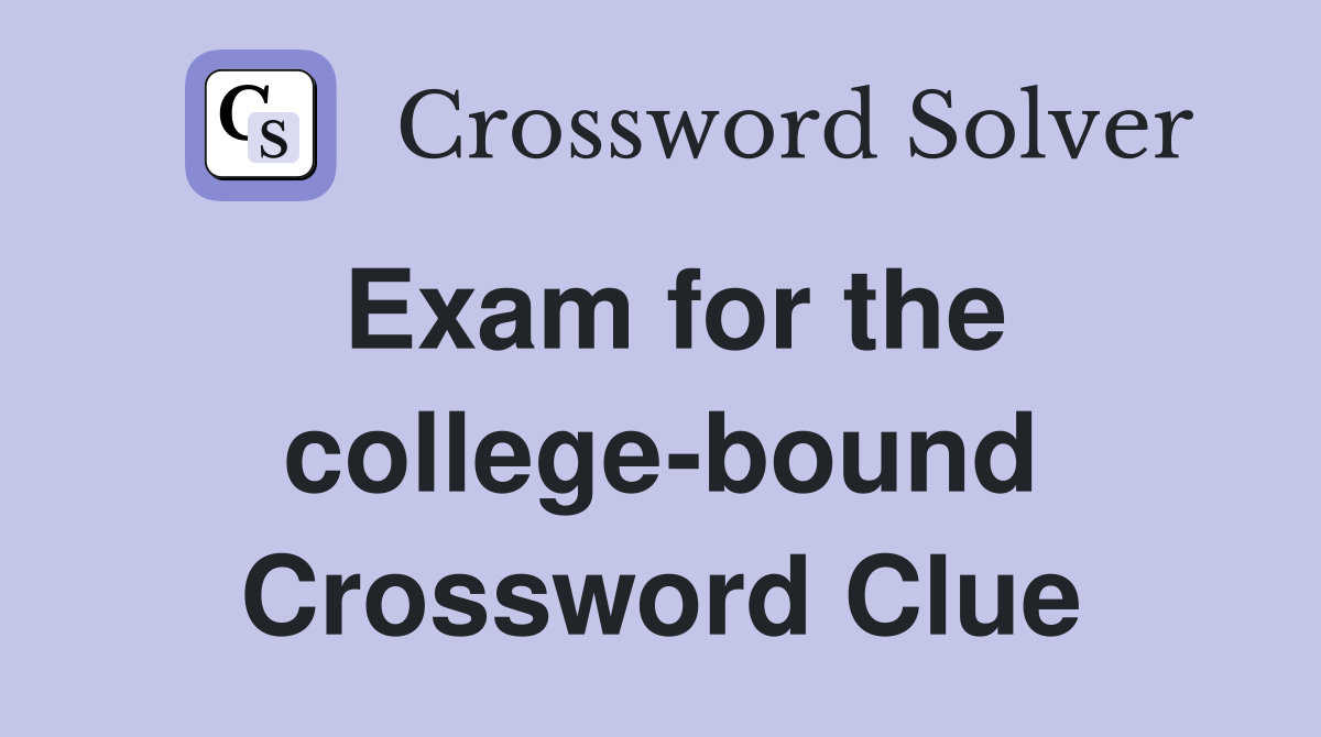 Exam for the college-bound Crossword Clue