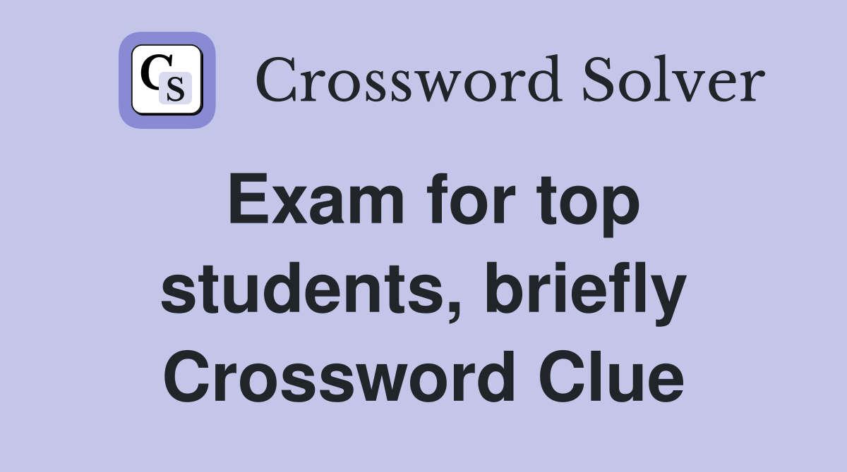 Exam for top students, briefly Crossword Clue