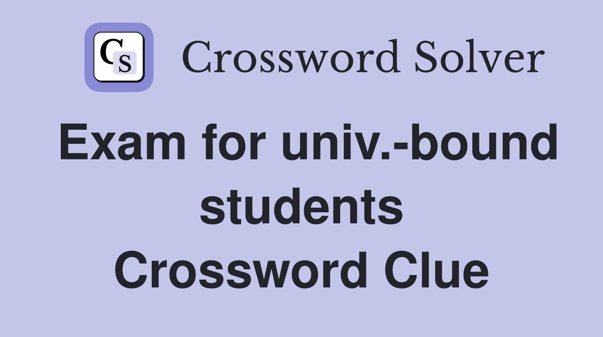 Exam for univ.-bound students Crossword Clue