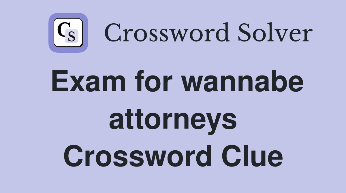 Exam for wannabe attorneys Crossword Clue