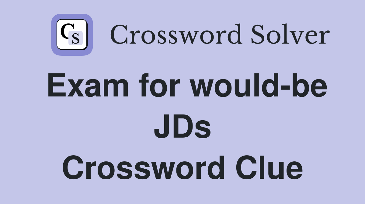 Exam for would-be JDs Crossword Clue