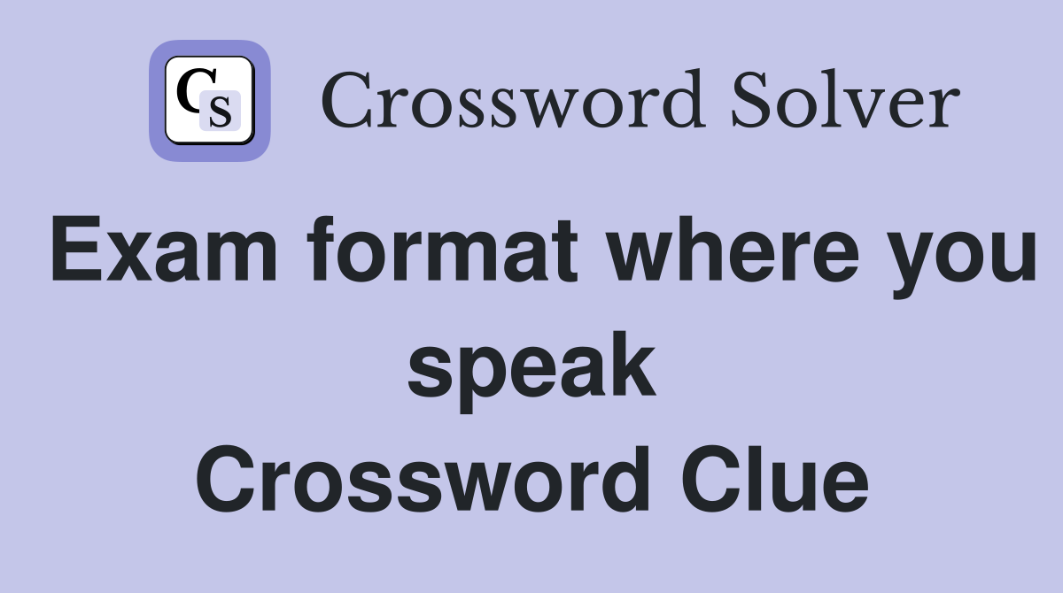 Exam format where you speak Crossword Clue