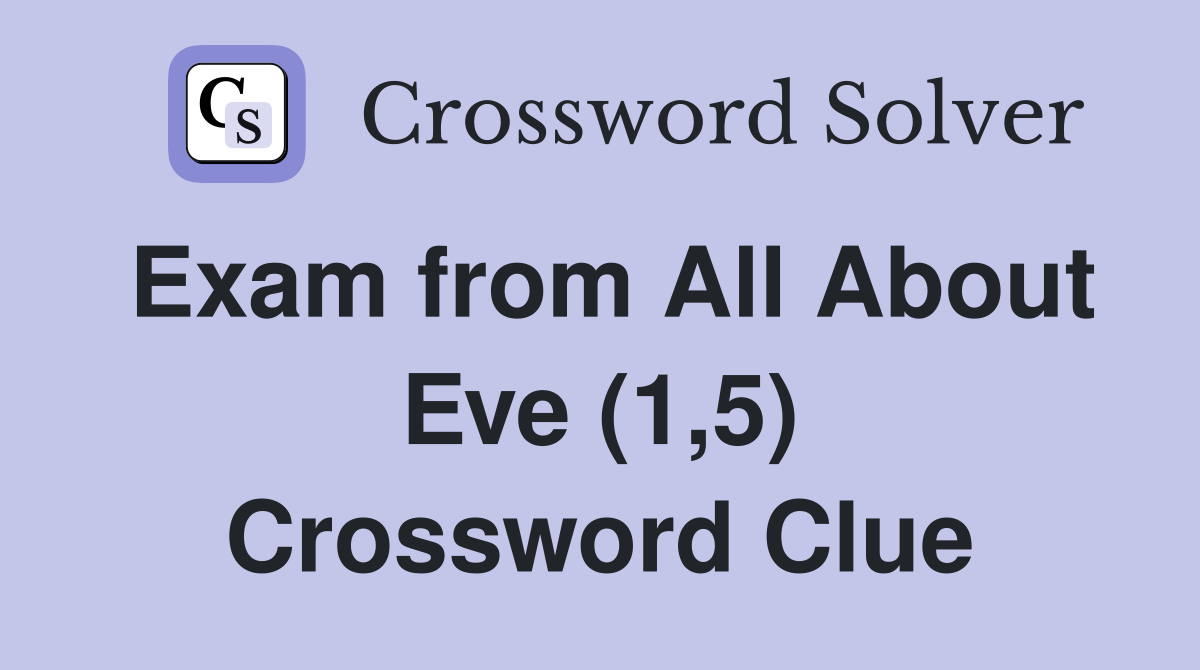 Exam from All About Eve (1,5) Crossword Clue