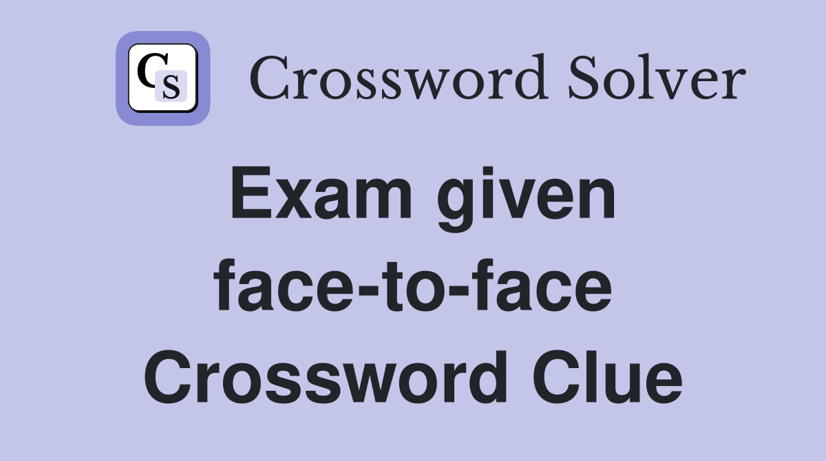 Exam given face-to-face Crossword Clue