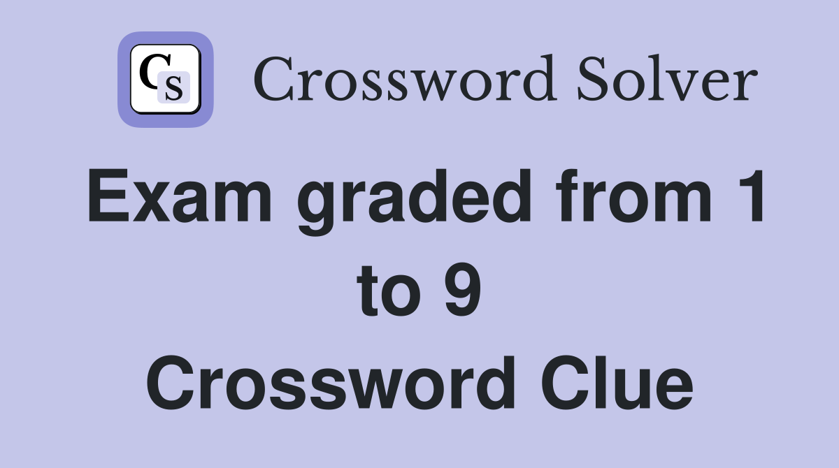 Exam graded from 1 to 9 Crossword Clue