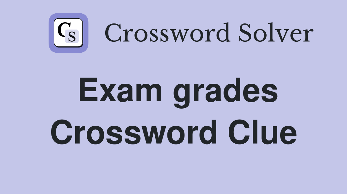 Exam grades Crossword Clue