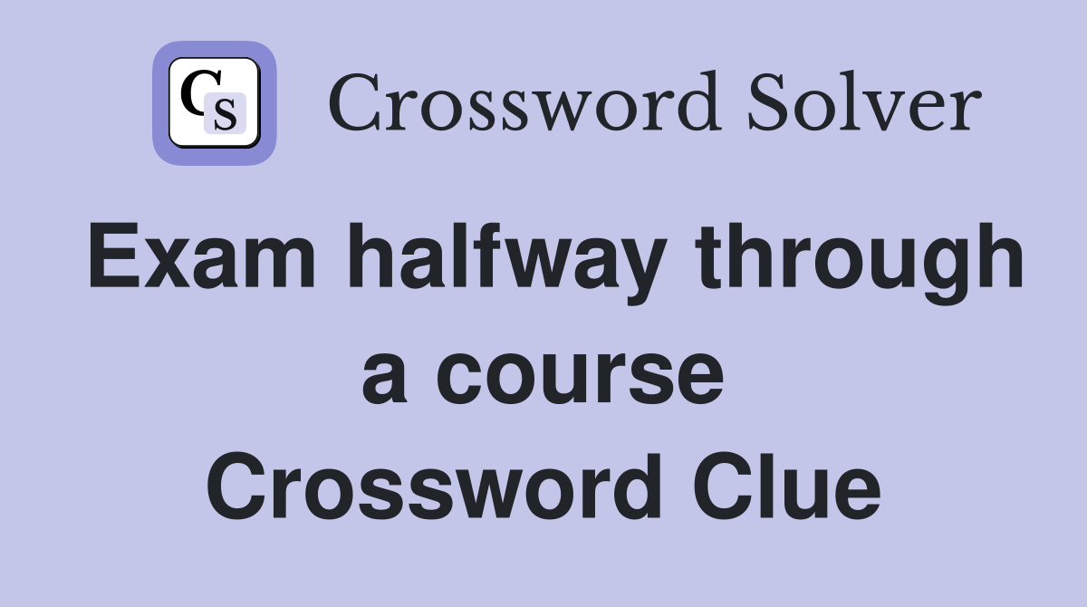 Exam halfway through a course Crossword Clue