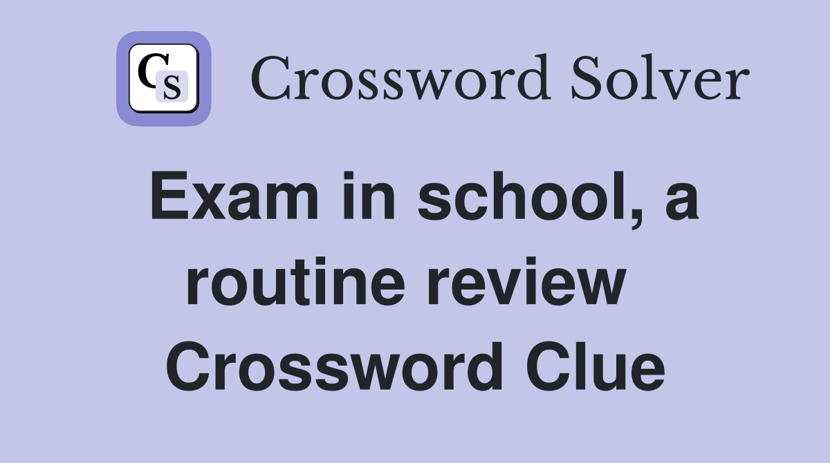 Exam in school, a routine review  Crossword Clue