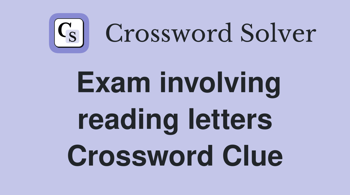 Exam involving reading letters Crossword Clue