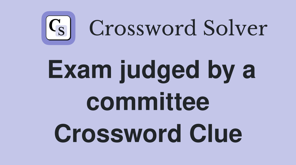 Exam judged by a committee Crossword Clue