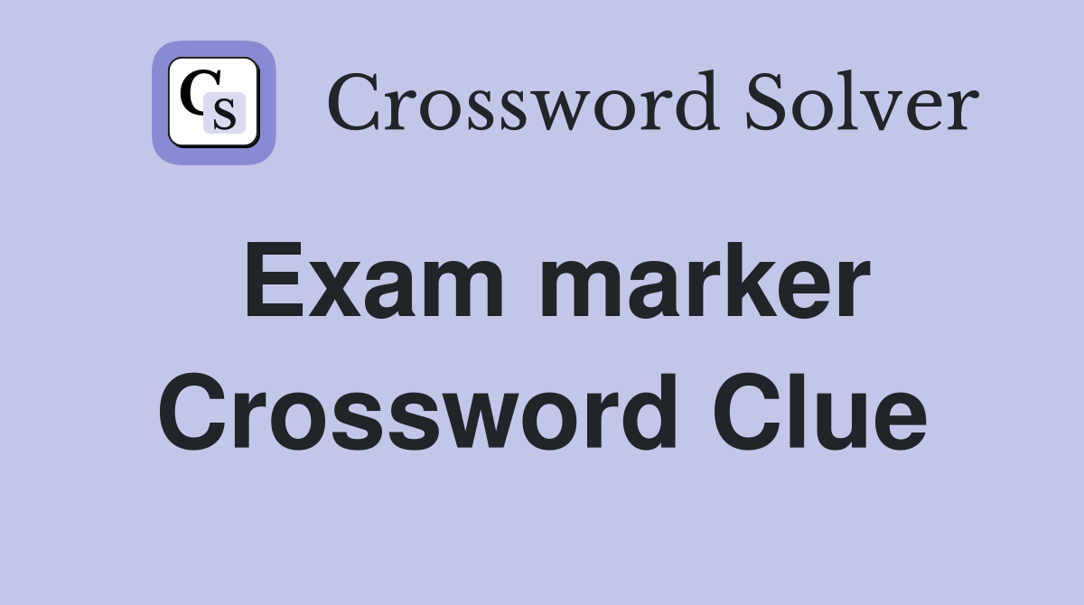 Exam marker Crossword Clue