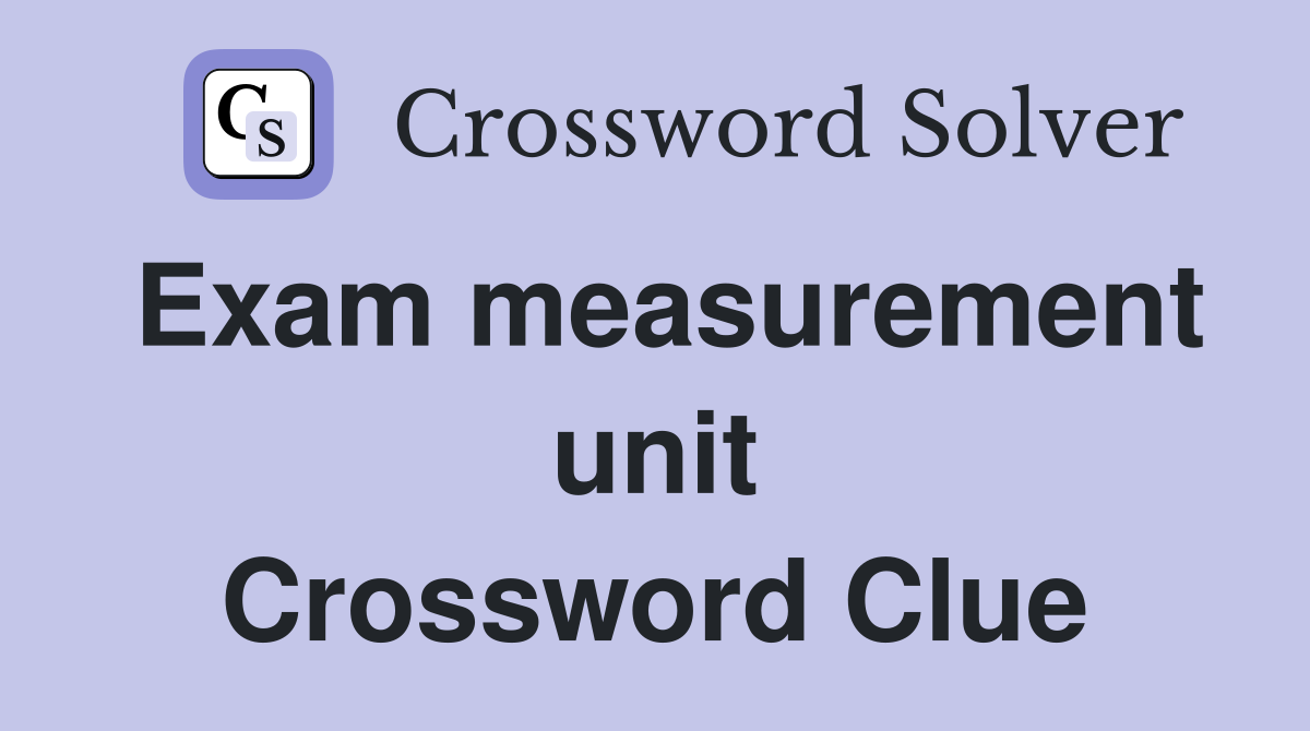 Exam measurement unit Crossword Clue