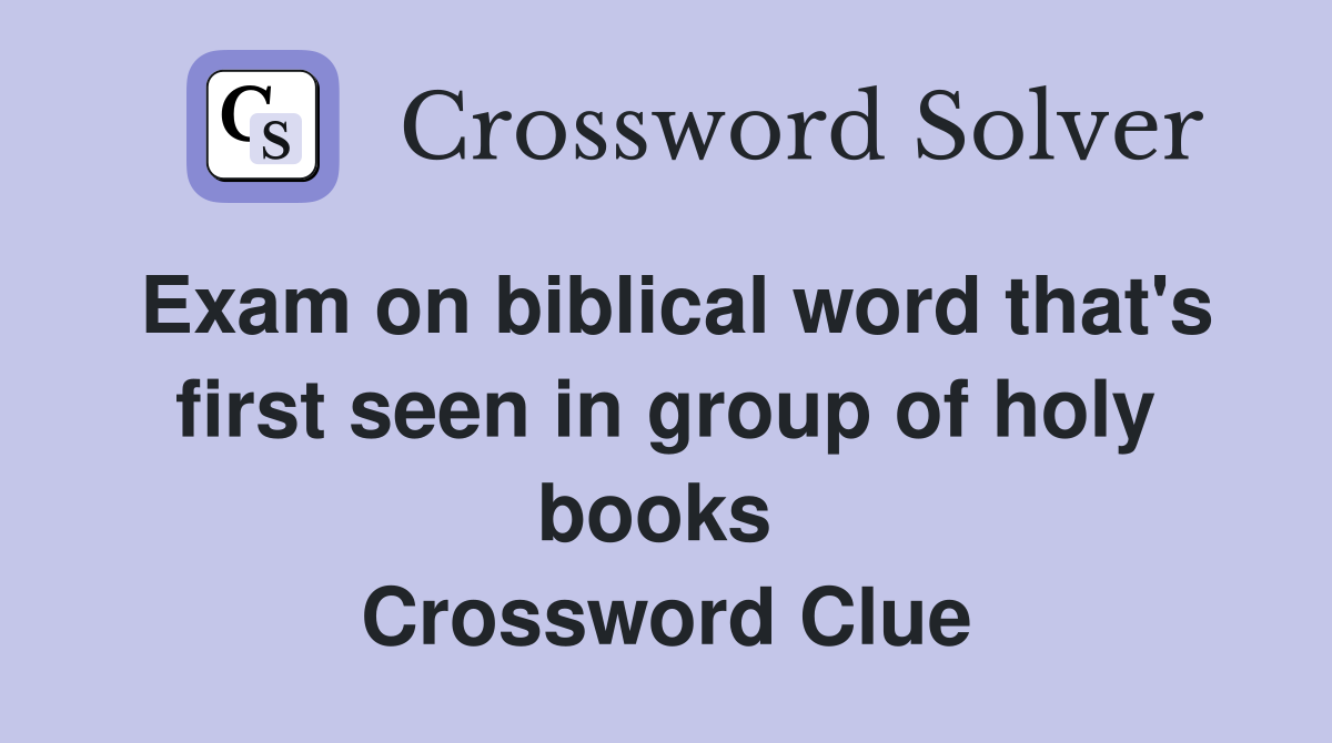 Exam on biblical word that's first seen in group of holy books  Crossword Clue