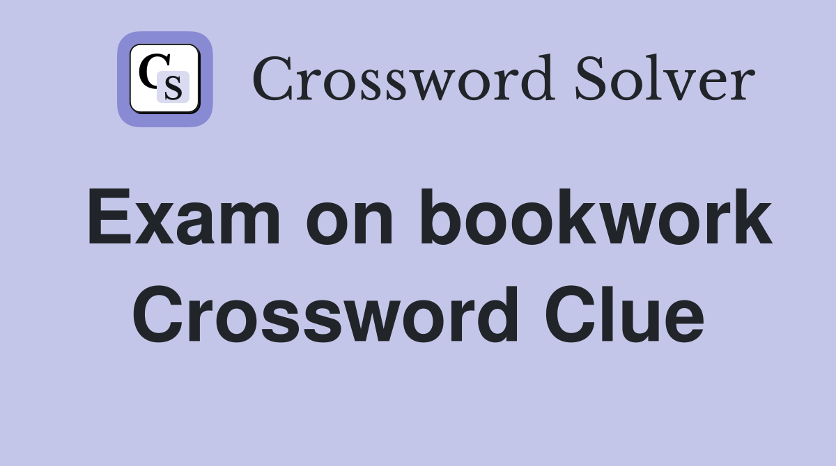 Exam on bookwork Crossword Clue