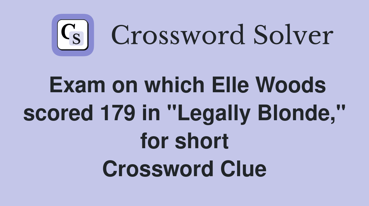 Exam on which Elle Woods scored 179 in "Legally Blonde," for short Crossword Clue