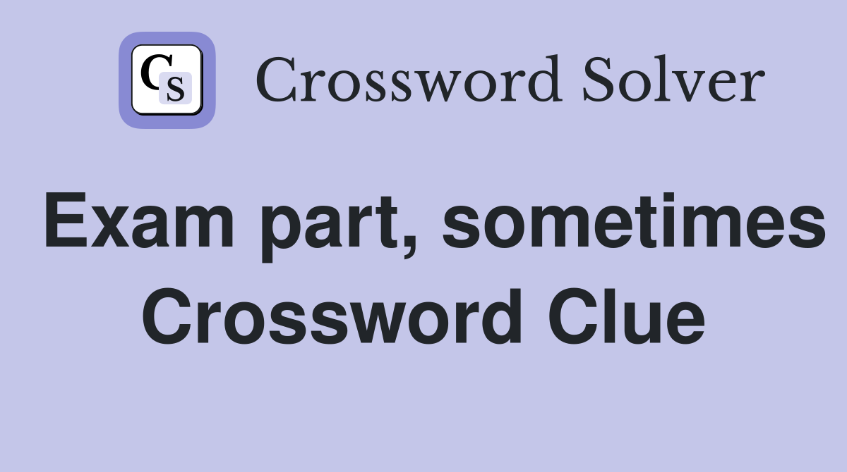 Exam part, sometimes Crossword Clue