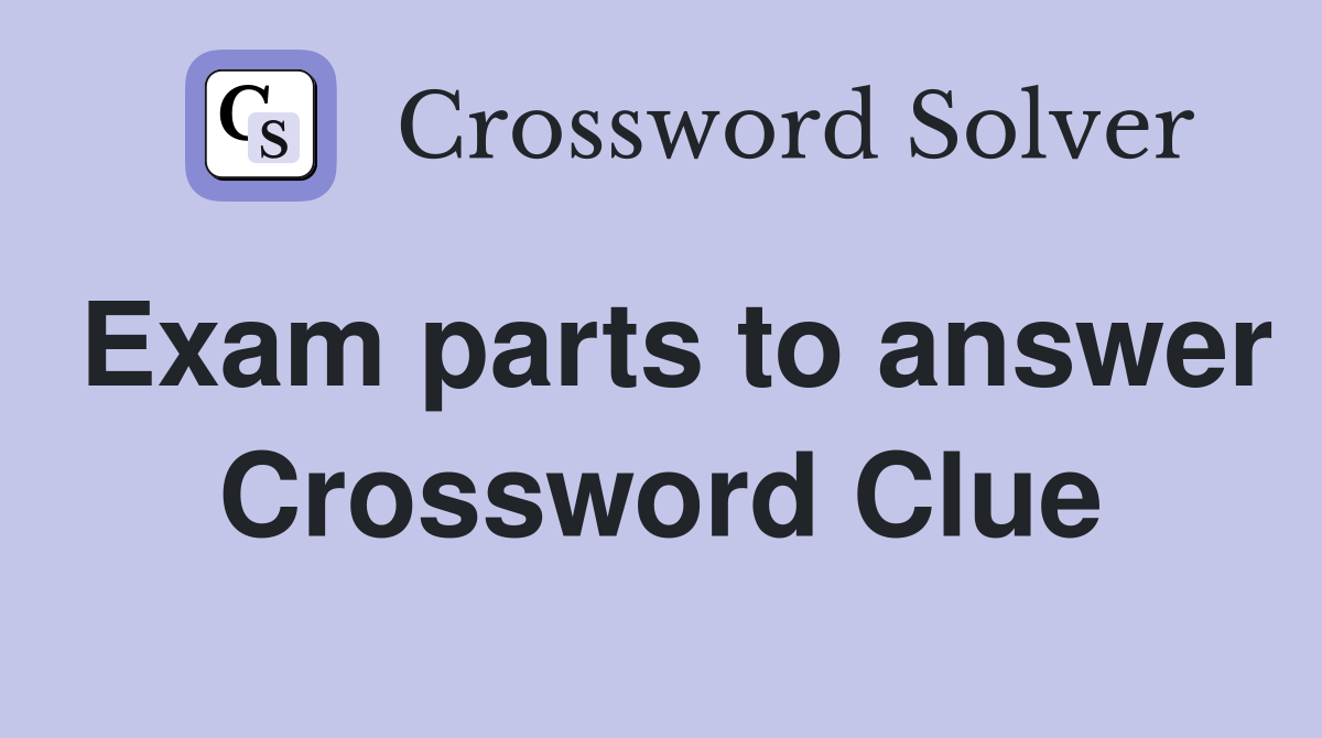 Exam parts to answer Crossword Clue