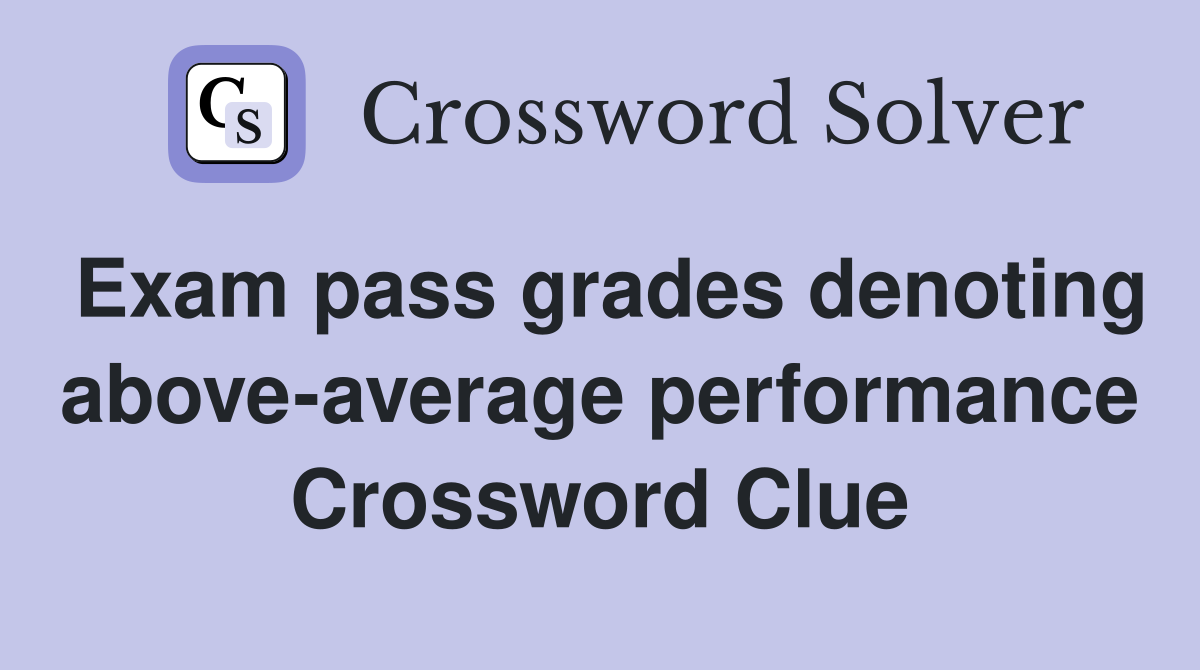 Exam pass grades denoting above-average performance Crossword Clue