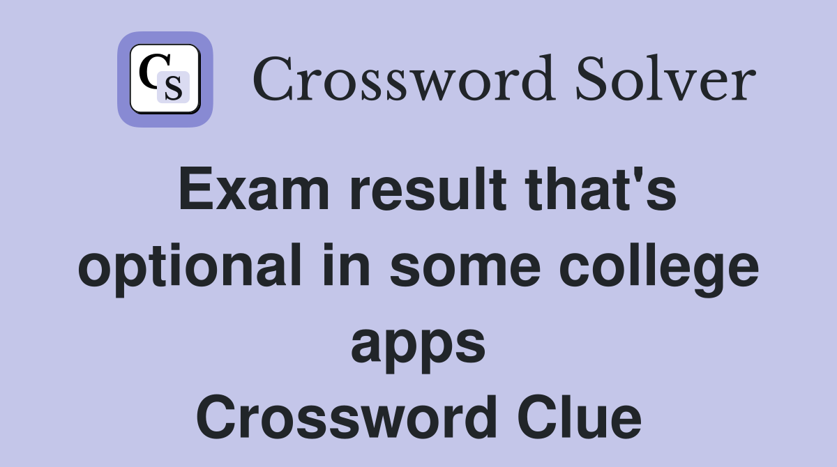 Exam result that's optional in some college apps Crossword Clue