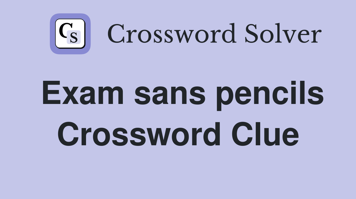Exam sans pencils Crossword Clue