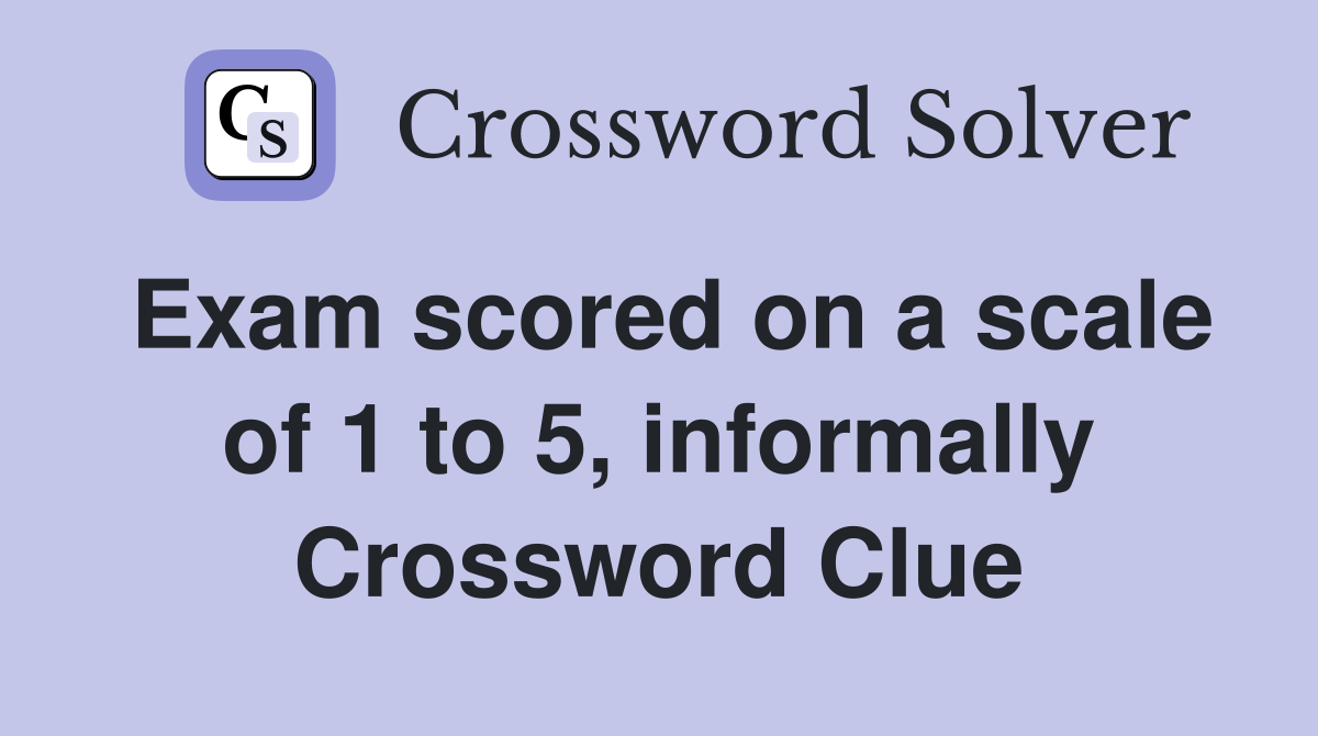 Exam scored on a scale of 1 to 5, informally Crossword Clue