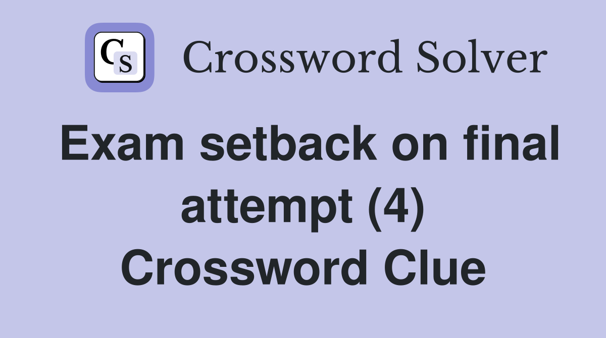 Exam setback on final attempt (4) Crossword Clue