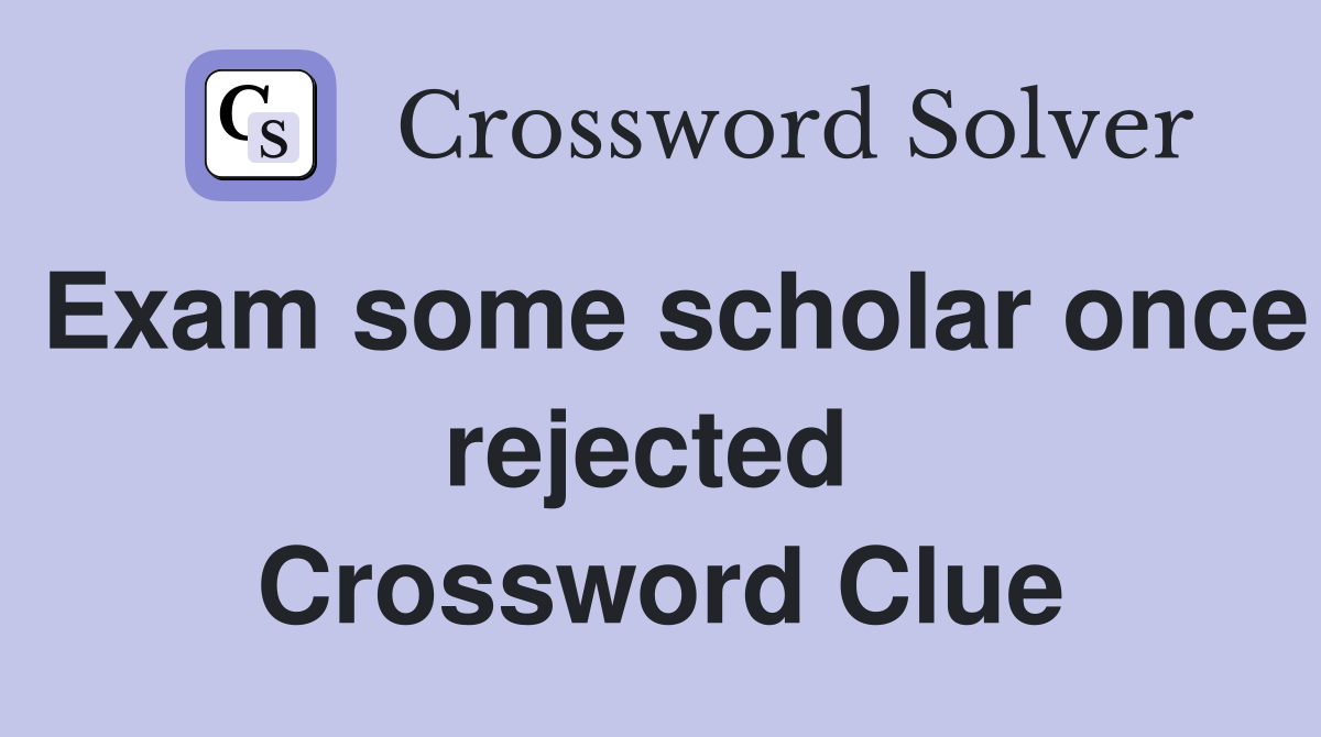 Exam some scholar once rejected  Crossword Clue