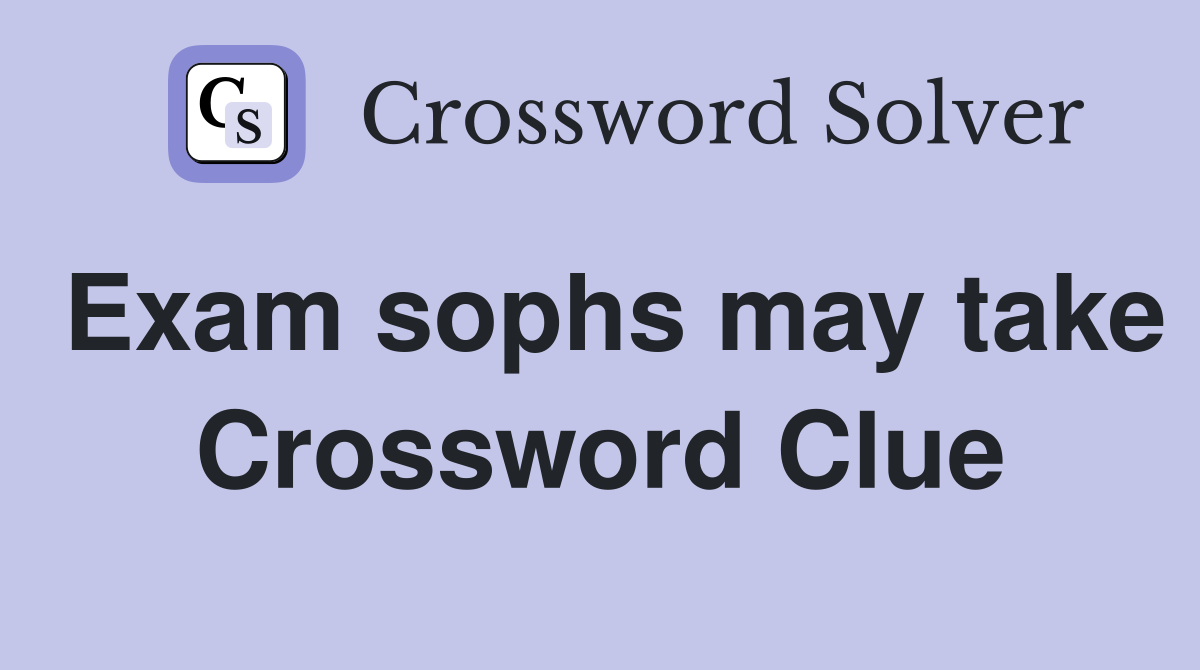 Exam sophs may take Crossword Clue