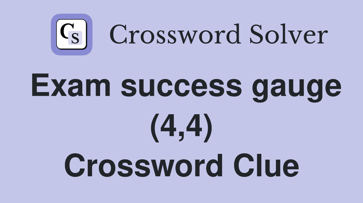 Exam success gauge (4,4) Crossword Clue