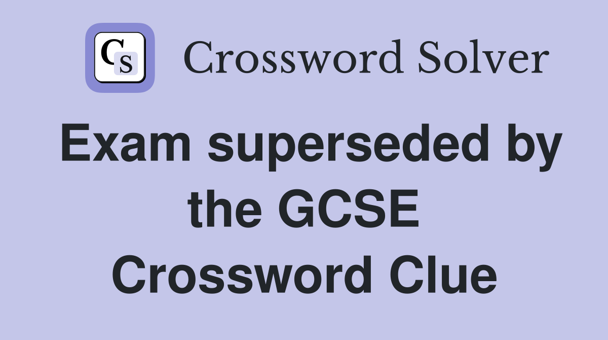 Exam superseded by the GCSE Crossword Clue