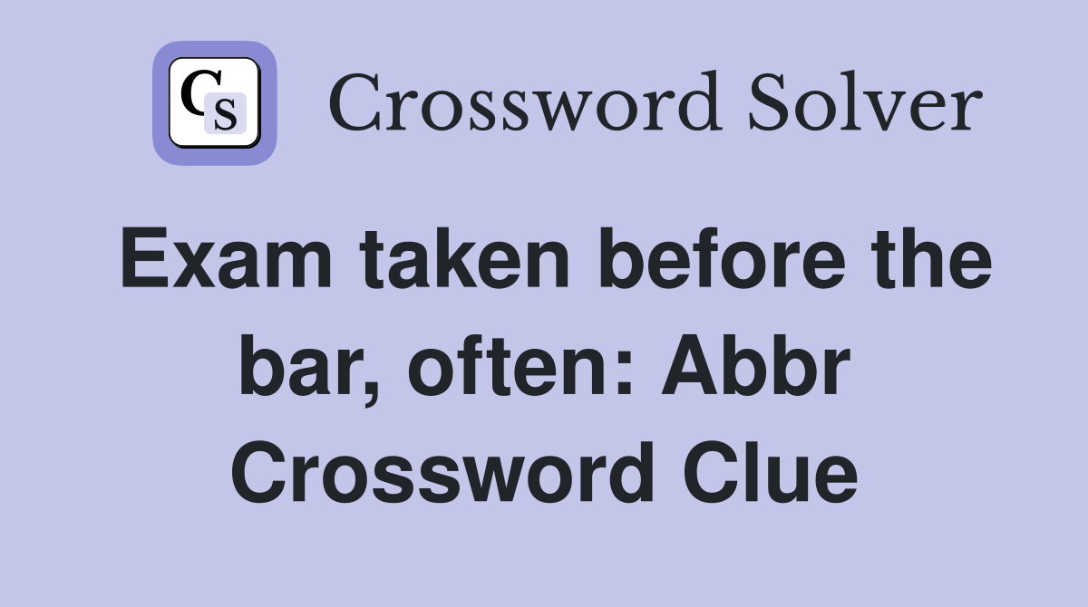 Exam taken before the bar, often: Abbr Crossword Clue